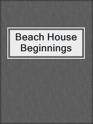 cover image of Beach House Beginnings