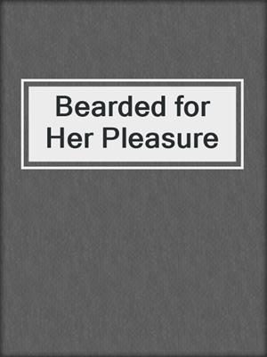 cover image of Bearded for Her Pleasure