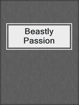 cover image of Beastly Passion