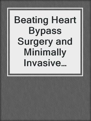 Beating Heart Bypass Surgery and Minimally Invasive Conduit Harvesting