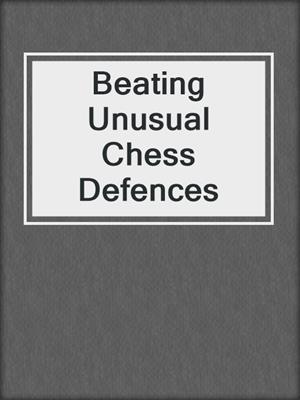 Beating Unusual Chess Defences