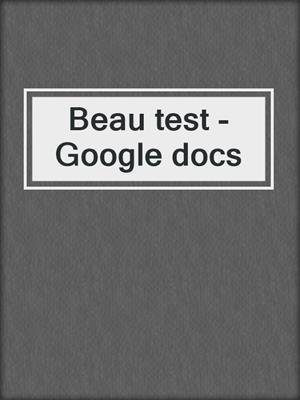 Beau test - Google docs