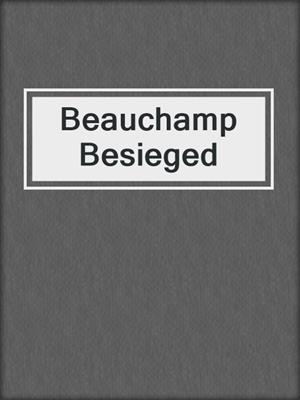 cover image of Beauchamp Besieged
