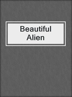 cover image of Beautiful Alien