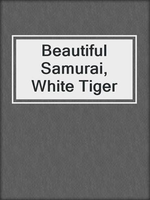 cover image of Beautiful Samurai, White Tiger