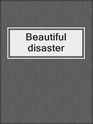 cover image of Beautiful disaster