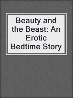 Beauty and the Beast: An Erotic Bedtime Story