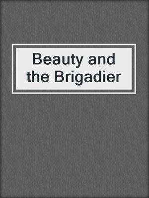 cover image of Beauty and the Brigadier