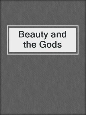 cover image of Beauty and the Gods