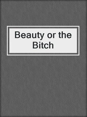 cover image of Beauty or the Bitch