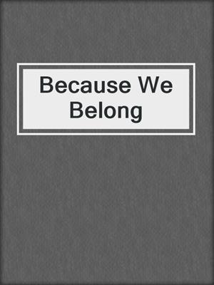 Because We Belong