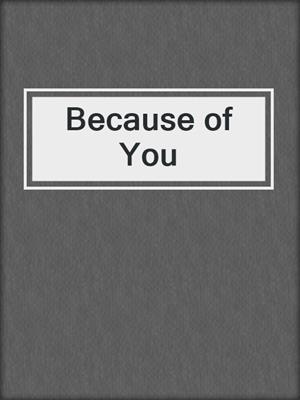 cover image of Because of You