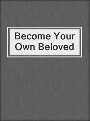 cover image of Become Your Own Beloved