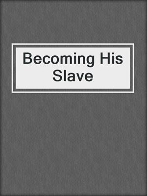 cover image of Becoming His Slave