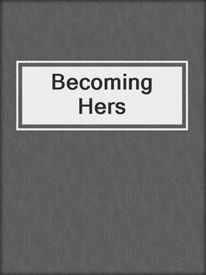 cover image of Becoming Hers