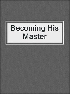 cover image of Becoming His Master