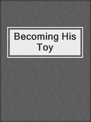 Becoming His Toy