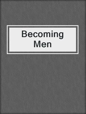 Becoming Men