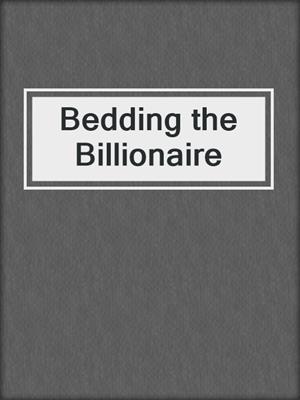 cover image of Bedding the Billionaire