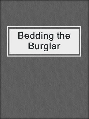 cover image of Bedding the Burglar