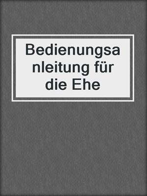 cover image of Bedienungsanleitung für die Ehe