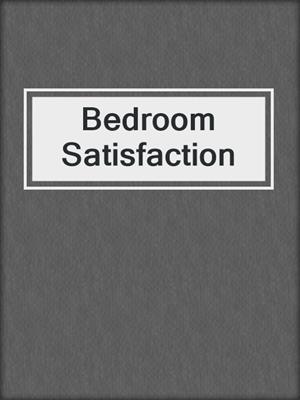 cover image of Bedroom Satisfaction