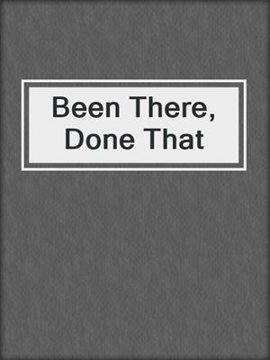 cover image of Been There, Done That