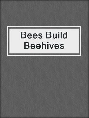 Bees Build Beehives