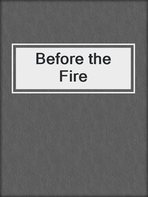 cover image of Before the Fire