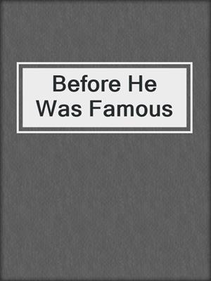 cover image of Before He Was Famous