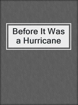 Before It Was a Hurricane