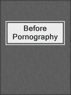 cover image of Before Pornography