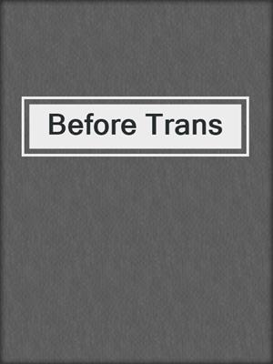 cover image of Before Trans