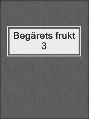 cover image of Begärets frukt 3