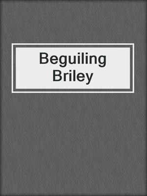 cover image of Beguiling Briley