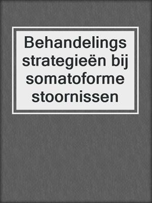 Behandelingsstrategieën bij somatoforme stoornissen