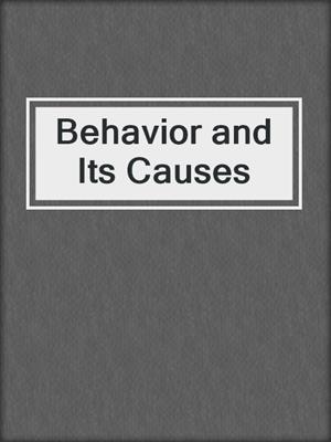 Behavior and Its Causes