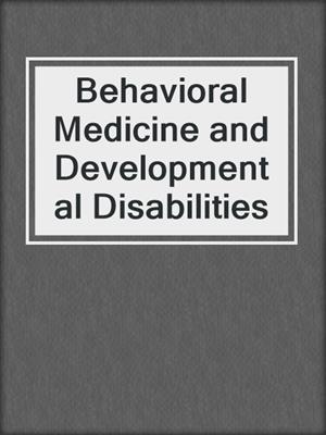 Behavioral Medicine and Developmental Disabilities