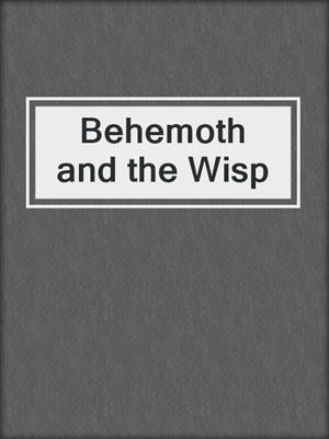 cover image of Behemoth and the Wisp
