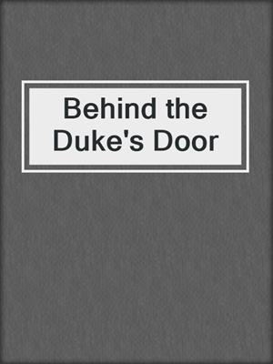 cover image of Behind the Duke's Door