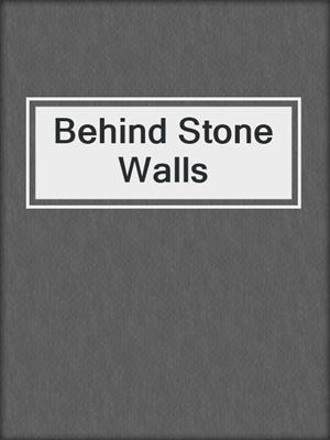 cover image of Behind Stone Walls