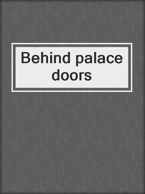 Behind palace doors