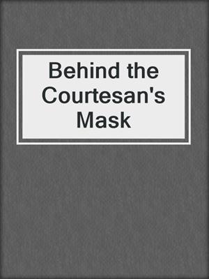 cover image of Behind the Courtesan's Mask
