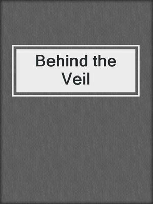 cover image of Behind the Veil