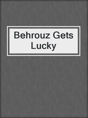 cover image of Behrouz Gets Lucky
