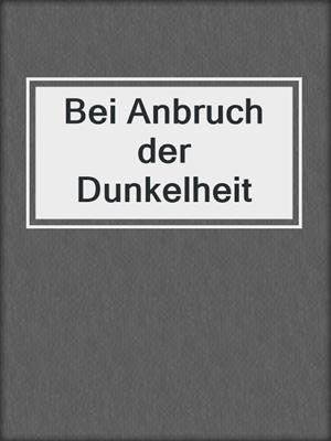 cover image of Bei Anbruch der Dunkelheit