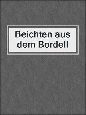 cover image of Beichten aus dem Bordell
