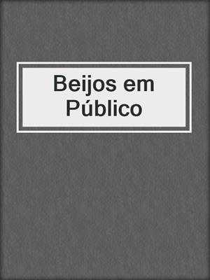 cover image of Beijos em Público