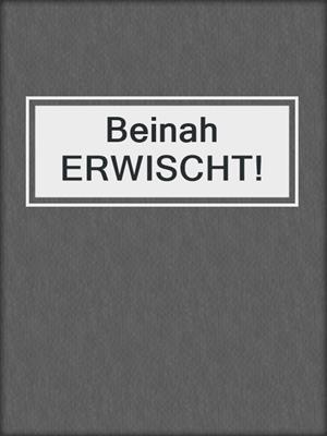 cover image of Beinah ERWISCHT!