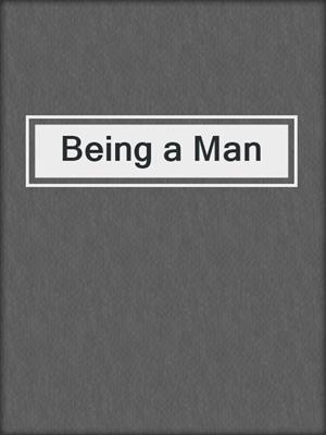 cover image of Being a Man